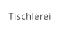 Tischlerei