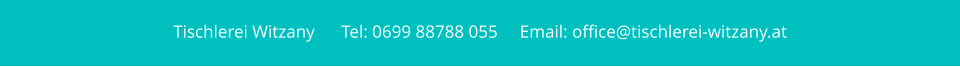 Tischlerei Witzany      Tel: 0699 88788 055     Email: office@tischlerei-witzany.at